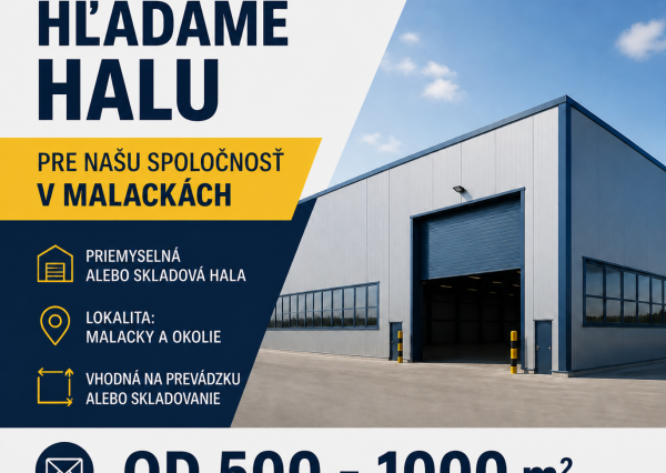 Hľadáme Priemyselnú halu pre klienta v Malckách